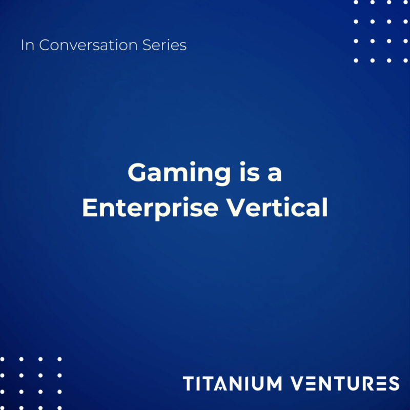 In Conversation Series: Gaming is an Enterprise Vertical