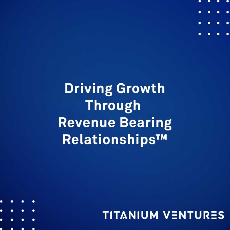 Driving Growth Through Revenue Bearing Relationships™