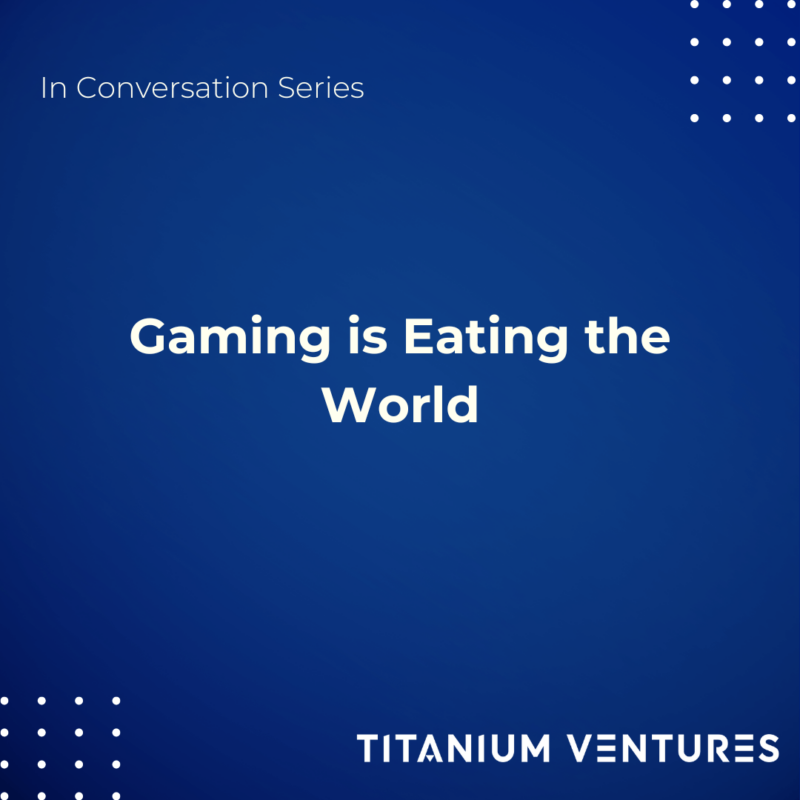 In Conversation Series: Gaming is Eating the World