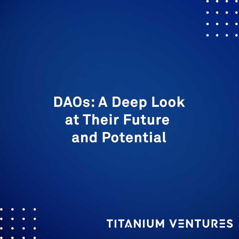 DAOs: A Deep Look at Their Future & Potential