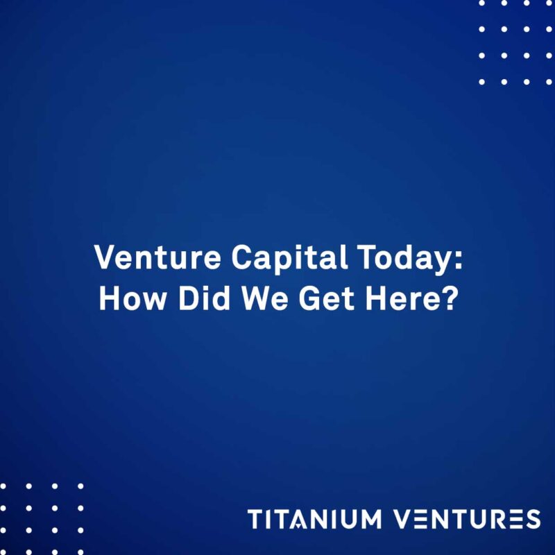 Venture Capital Today: How Did We Get Here?