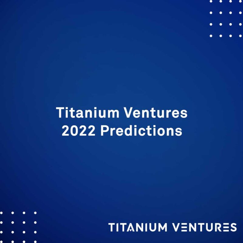 Titanium Ventures 2022 Predictions