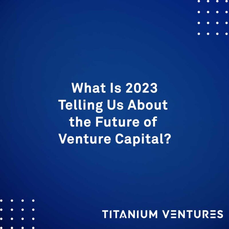 What Is 2023 Telling Us About the Future of Venture Capital?