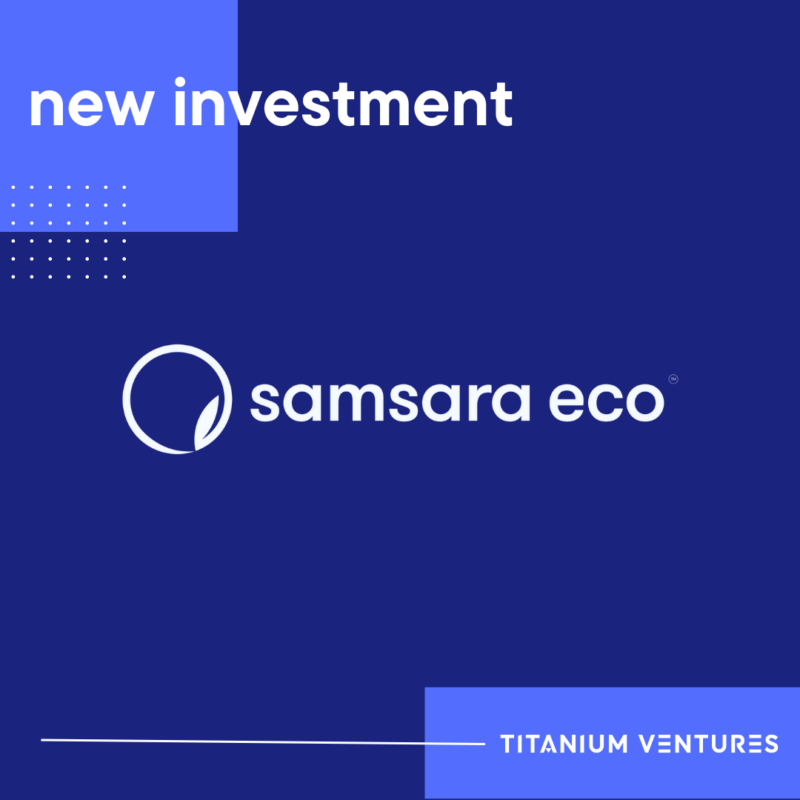 Titanium Ventures Invests in Samsara Eco's Series A+